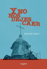 Y no nos dejes caer - Walter Turco - E-Book