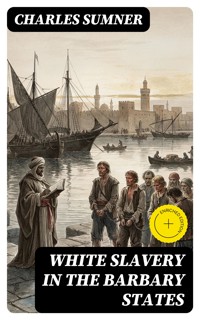 White Slavery in the Barbary States - Charles Sumner - E-Book