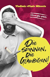Die spinnen, die Gläubigen! - Vladimir "Vlad" Mitrovic - E-Book