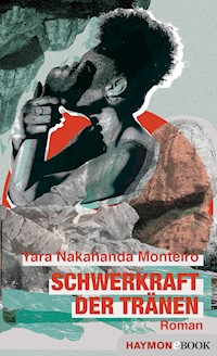Schwerkraft der Tränen - Yara Nakahanda Monteiro - E-Book