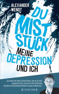 Du Miststück – Meine Depression und ich - Alexander Wendt - E-Book