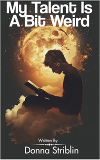 My Talent Is A Bit Weird - Donna Striblin - E-Book