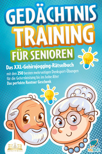 Gedächtnistraining für Senioren: Das XXL-Gehirnjogging-Rätselbuch mit den 250 besten mehrseitigen Denksport-Übungen für die Gehirnleistung bis ins hohe Alter - Das perfekte Rentner Geschenk - My Brain - E-Book