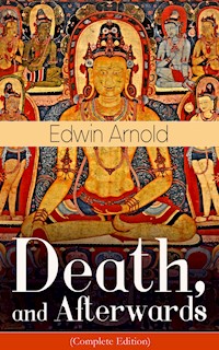 Death, and Afterwards (Complete Edition) - Edwin Arnold - E-Book