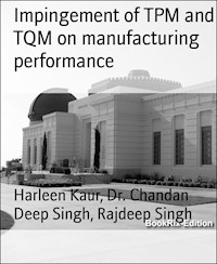 Impingement of TPM and TQM on manufacturing performance - Harleen Kaur - E-Book