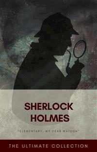 Sherlock Holmes - The Ultimate Collection - Classics - E-Book