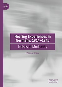 Hearing Experiences in Germany, 1914–1945 - Yaron Jean - E-Book