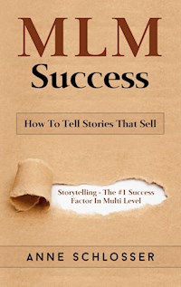 MLM Success: How To Tell Stories That Sell - Anne Schlosser - E-Book