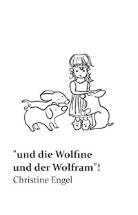 "und die Wolfine und der Wolfram"! - Christine Engel  - E-Book