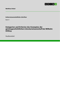 Kategorien und Kriterien des Konzeptes der geistesgeschichtlichen Literaturwissenschaft bei Wilhelm Dilthey - Matthias Dickel - E-Book