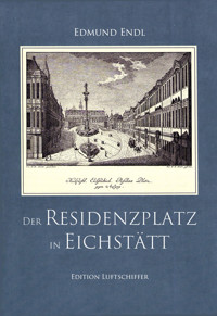 Der Residenzplatz in Eichstätt - Edmund Endl - E-Book