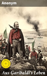 Aus Garibaldi's Leben - Anonym - E-Book