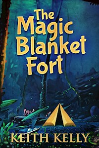 The Magic Blanket Fort - Keith Kelly - E-Book
