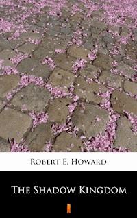 The Shadow Kingdom - Robert E. Howard - E-Book