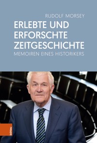 Erlebte und erforschte Zeitgeschichte - Rudolf Morsey - E-Book