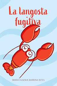 La langosta fugitiva - Maria Eugenia Barrena Reyes - E-Book