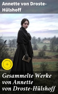 Gesammelte Werke von Annette von Droste-Hülshoff - Annette von Droste-Hülshoff - E-Book