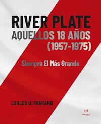 River Plate aquellos 18 años (1957-1975) - Carlos Orlando Pantano - E-Book