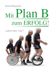Mit Plan B zum Erfolg! - Gernot Morgenfurt - E-Book