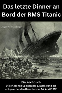 Das letzte Dinner an Bord der RMS Titanic - Jürgen Prommersberger - E-Book