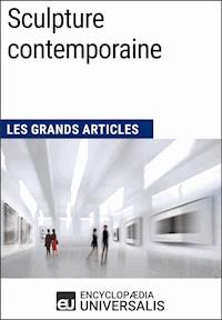 Sculpture contemporaine - Encyclopaedia Universalis - E-Book