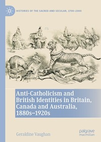Anti-Catholicism and British Identities in Britain, Canada and Australia, 1880s-1920s - Geraldine Vaughan - E-Book