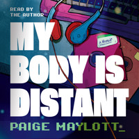 My Body Is Distant - A Memoir (Unabridged) - Paige Maylott - Hörbuch