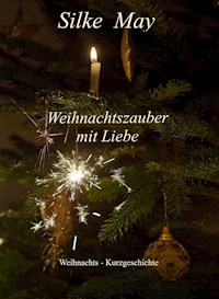 Weihnachtszauber mit Liebe - Silke May - E-Book