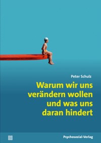 Warum wir uns verändern wollen und was uns daran hindert - Peter Schulz - E-Book