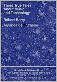 Three True Tales About Music and Technology - Robert Barry - E-Book