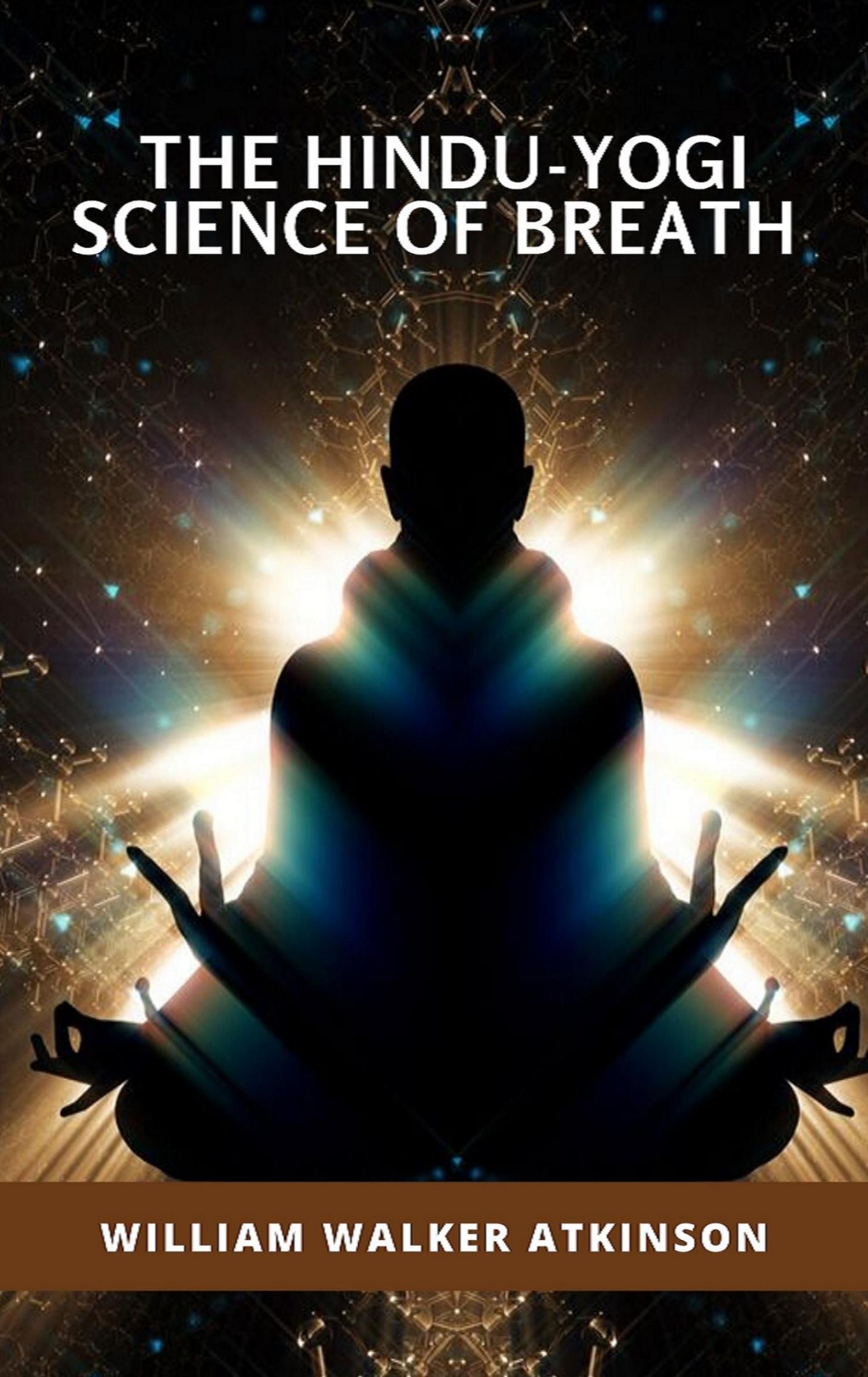 The Hindu-Yogi Science of Breath - William Walker - E-Book