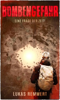 Bombengefahr - Eine Frage der Zeit! - Lukas Remmert - E-Book