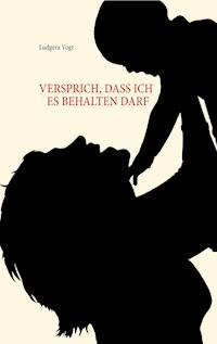 Versprich, dass ich es behalten darf - Ludgera Vogt - E-Book