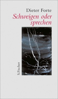 Schweigen oder sprechen - Dieter Forte - E-Book