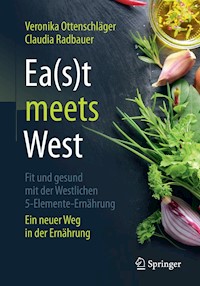 Ea(s)t meets West - Fit und gesund mit der Westlichen 5-Elemente-Ernährung - Veronika Ottenschläger - E-Book
