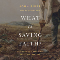 What Is Saving Faith? - John Piper - Hörbuch