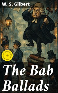 The Bab Ballads - W. S. Gilbert - E-Book