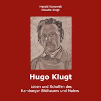 Hugo Klugt Leben und Schaffen des Hamburger Bildhauers und Malers - Claudia Klugt-Kunowski - E-Book