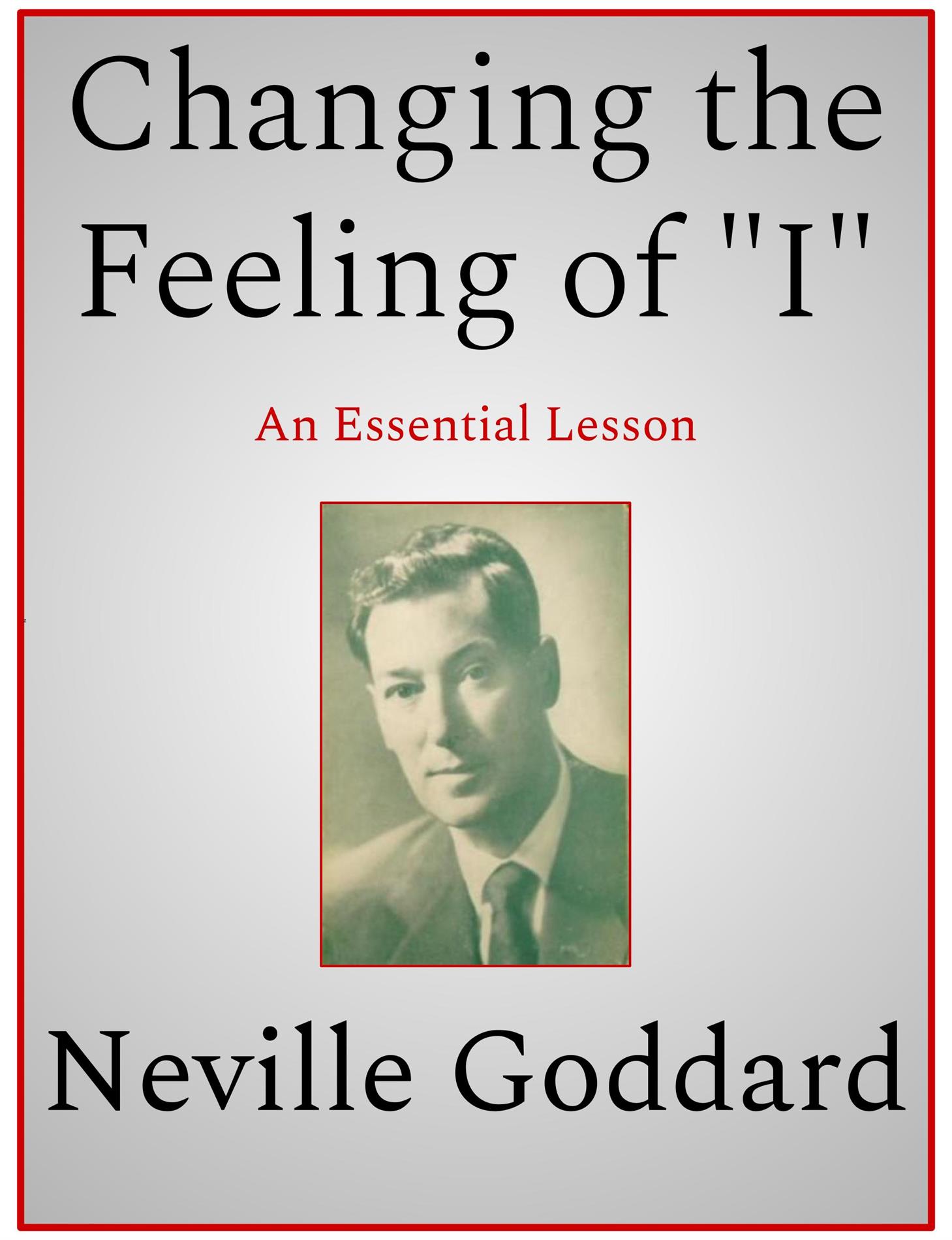 Changing the Feeling of "I" - Neville Goddard - E-Book