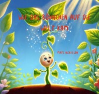 Wie das Böhnchen auf die Welt kam - Mats Nickelson - E-Book
