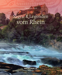 Sagen und Legenden vom Rhein - Christiane Flock - E-Book