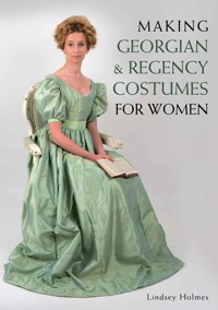 Making Georgian and Regency Costumes for Women - Lindsey Holmes - E-Book