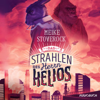 Das Strahlen des Herrn Helios - Ein Fall für Skarabäus Lampe - Meike Stoverock - Hörbuch