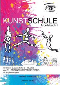 KUNSTSCHULE für Kinder & Jugendliche 6 - 18 Jahre - Corinna Trichtl - E-Book