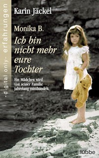 Monika B. Ich bin nicht mehr eure Tochter - Karin Jäckel - E-Book