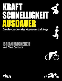 Kraft, Schnelligkeit, Ausdauer - Brian MacKenzie - E-Book