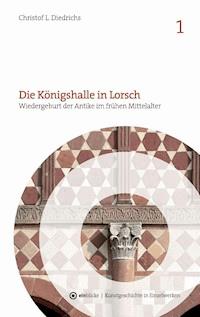 Die Königshalle in Lorsch - Christof L. Diedrichs - E-Book