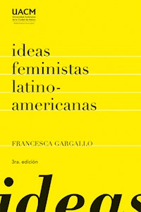 Ideas feministas latinoamericanas - Francesca Gargallo Celentani - E-Book