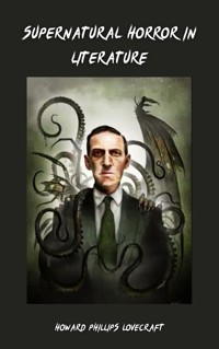 Supernatural Horror in Literature - Howard Phillips Lovecraft - E-Book