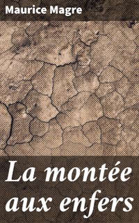 La montée aux enfers - Maurice Magre - E-Book
